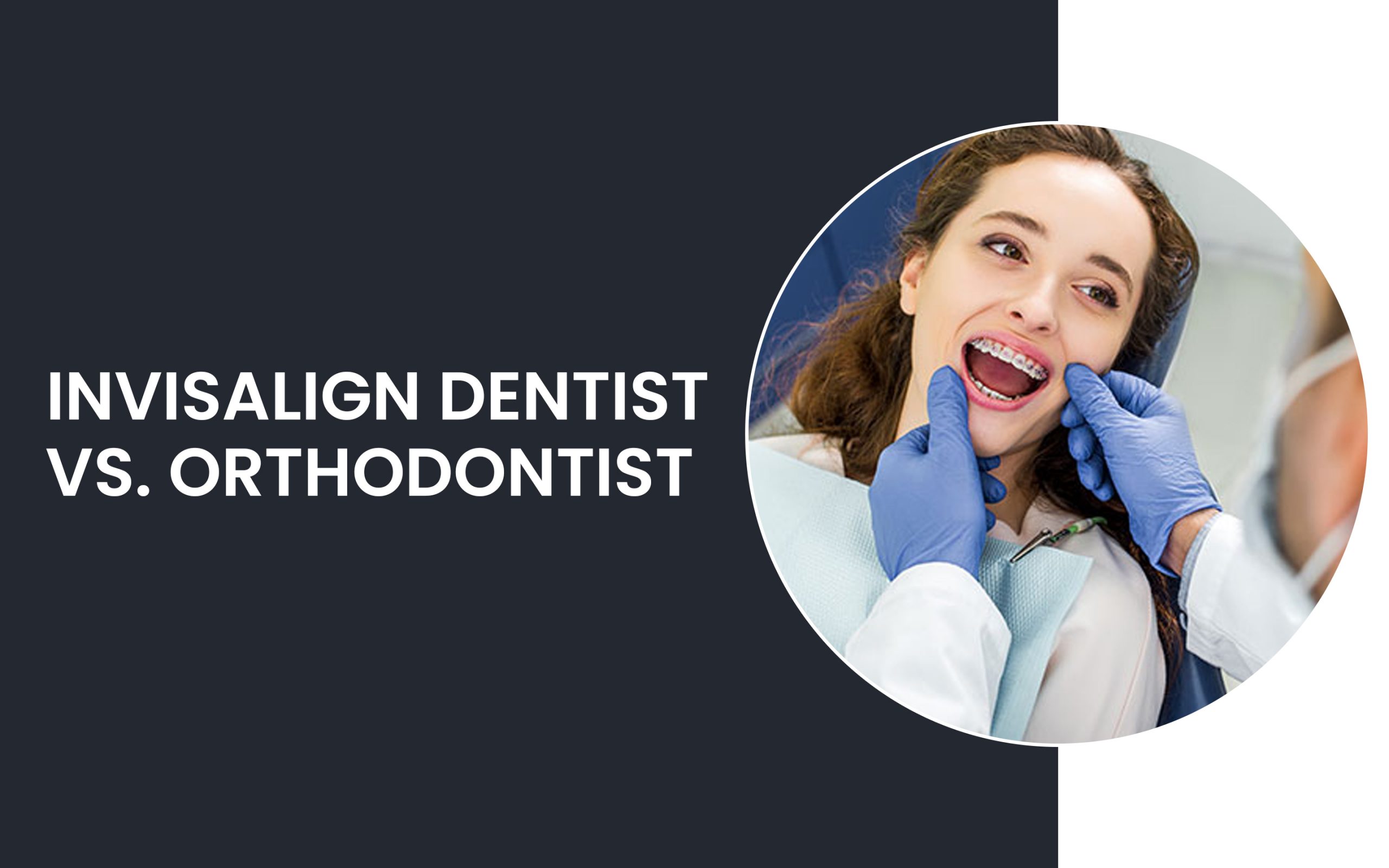 Invisalign Dentist vs. Orthodontist