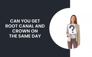 Can You Get A Root Canal And Crown On The Same Day | Paradise Ridge Dentistry Can You Get A Root Canal And Crown On The Same Day