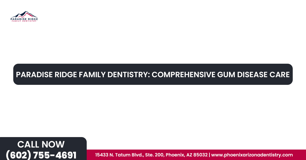 Comprehensive Gum Disease Care | Paradise Ridge Dentistry Comprehensive Gum Disease Care