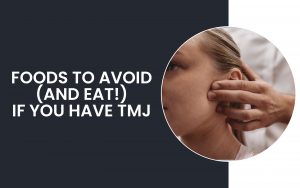 Foods To Avoid | Paradise Ridge Dentistry Foods To Avoid and Eat if you have TMJ