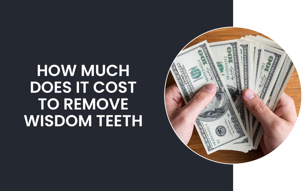 How Much Does It Cost To Remove Wisdom Teeth